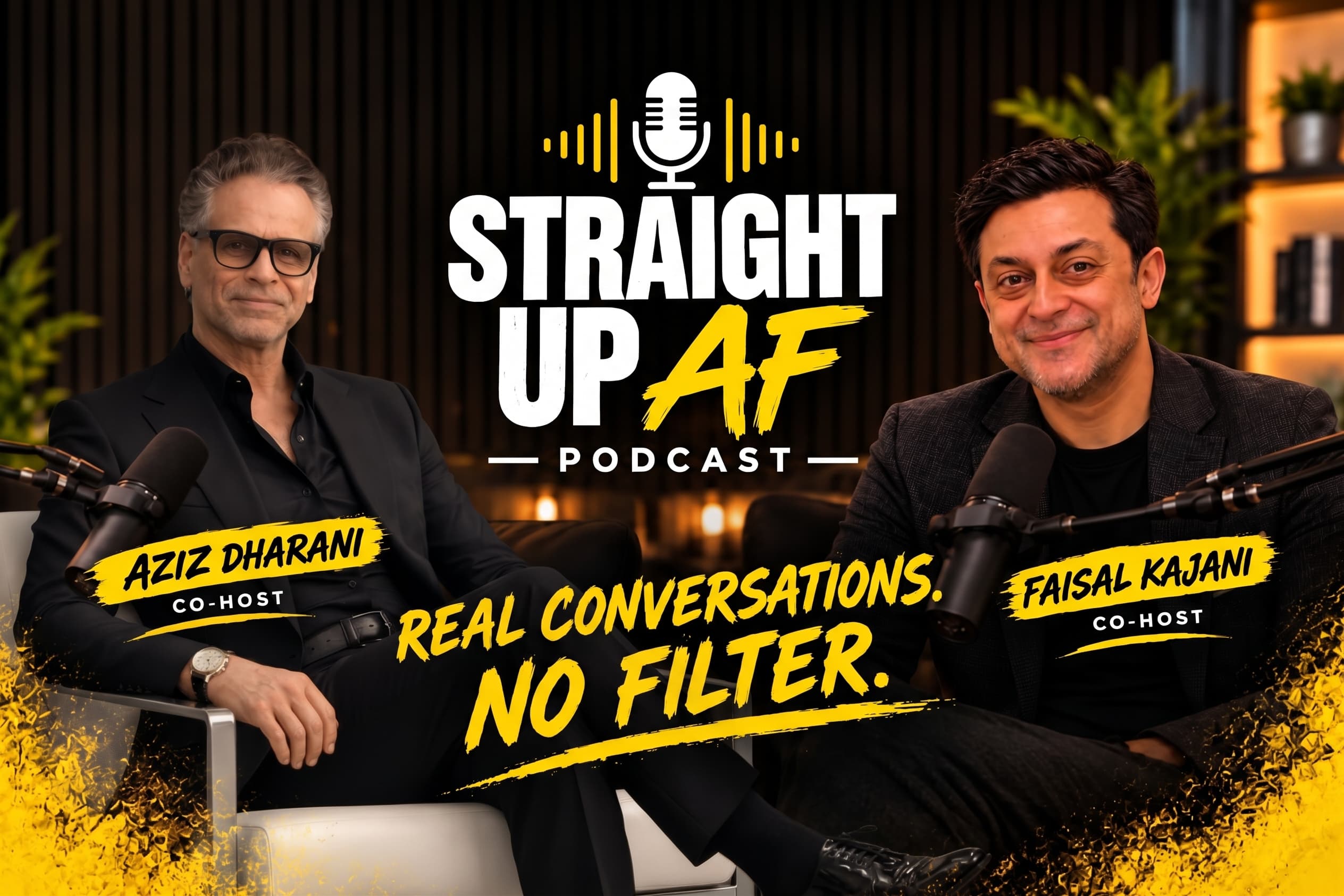 Straight Up AF Podcast. Co-hosts Aziz Dharani and Faisal Kajani sit in a warmly lit studio. Real conversations. No filter.